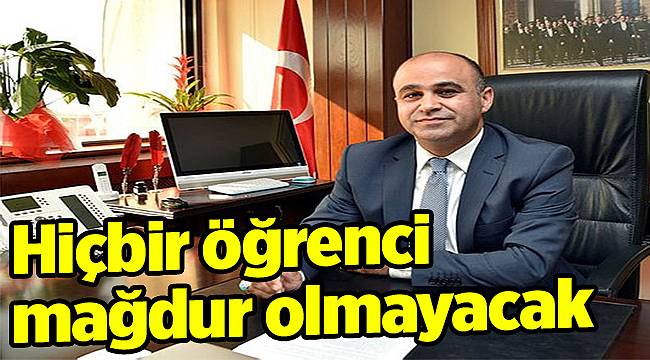 “Hiçbir öğrenci mağdur olmayacak”