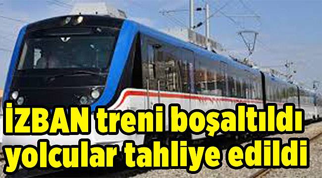 İZBAN treni boşaltıldı, yolcular tahliye edildi