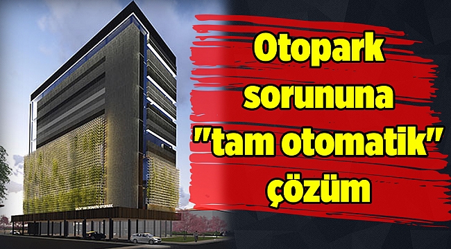 İzmir adliyesi çevresindeki otopark sorununa "tam otomatik" çözüm