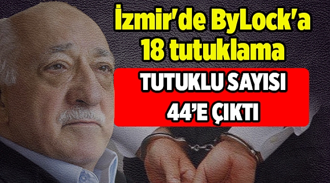 İzmir'de ByLock'a 18 tutuklama
