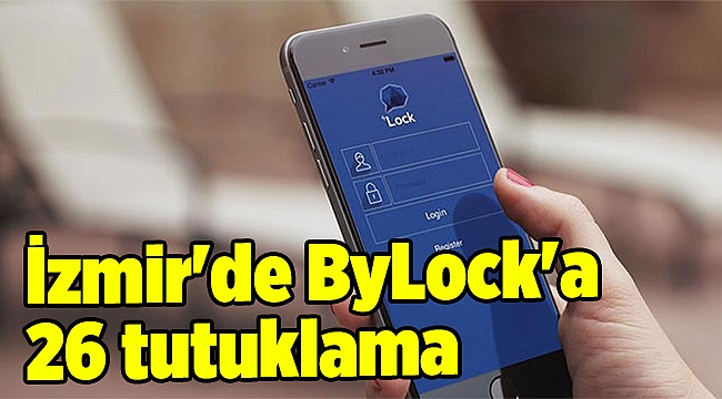  İzmir'de ByLock'a 26 tutuklama