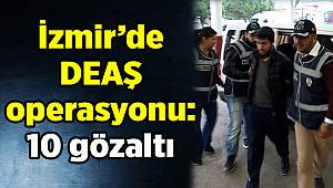 İzmir’de DEAŞ operasyonu: 10 gözaltı 