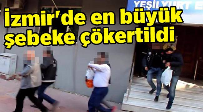 İzmir'de en büyük şebeke çökertildi