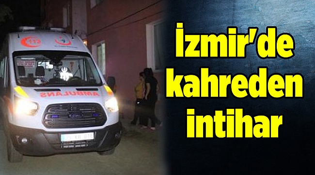 İzmir&#039;de kahreden intihar
