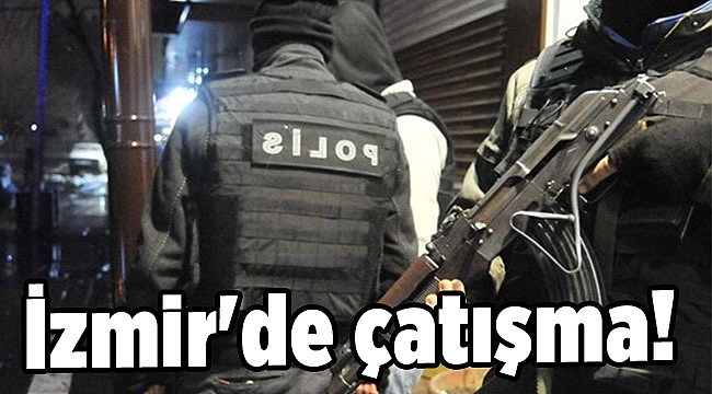 İzmir'de polis ile uyuşturucu satıcıları arasında çatışma