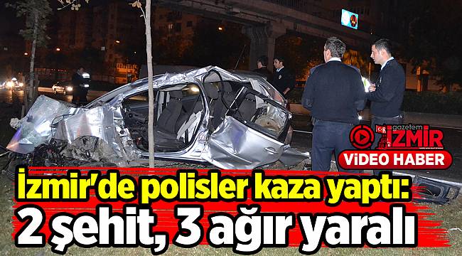 İzmir'de polisler kaza yaptı: 2 şehit, 3 ağır yaralı