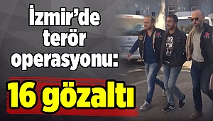 İzmir’de terör operasyonu: 16 gözaltı