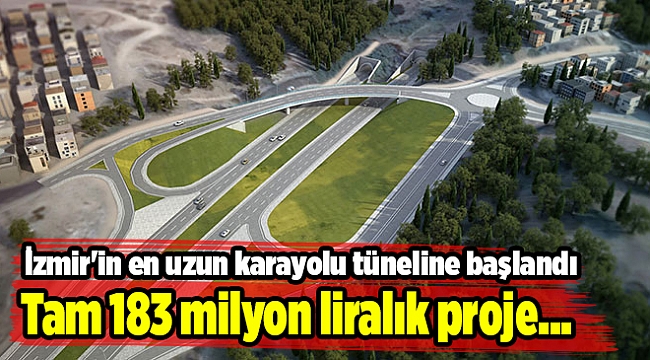 İzmir'in en uzun karayolu tüneline başlandı