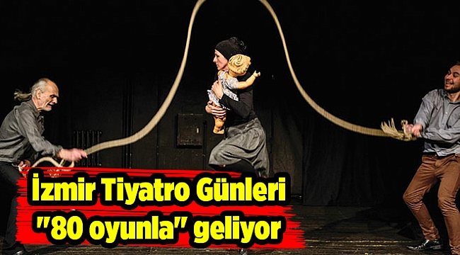 İzmir Tiyatro Günleri "80 oyunla" geliyor