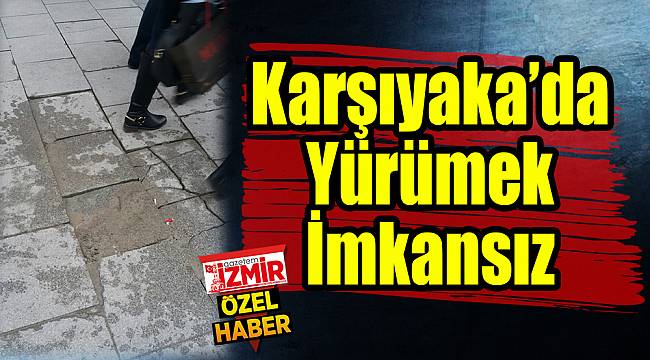 Karşıyaka’da Yürümek İmkansız