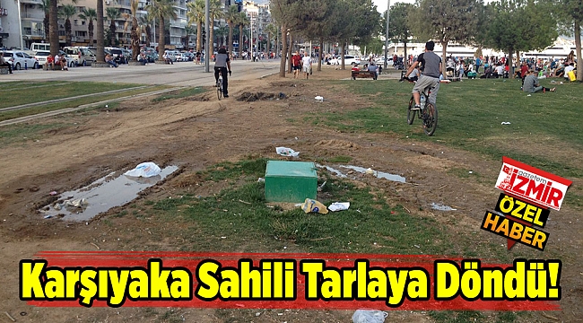 Karşıyaka Sahili Tarlaya Döndü!