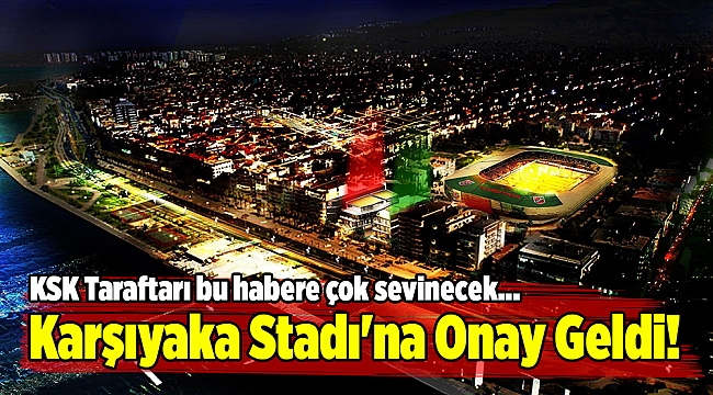 Karşıyaka Stadı'na Onay Geldi!