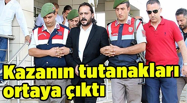 Kazanın tutanakları ortaya çıktı