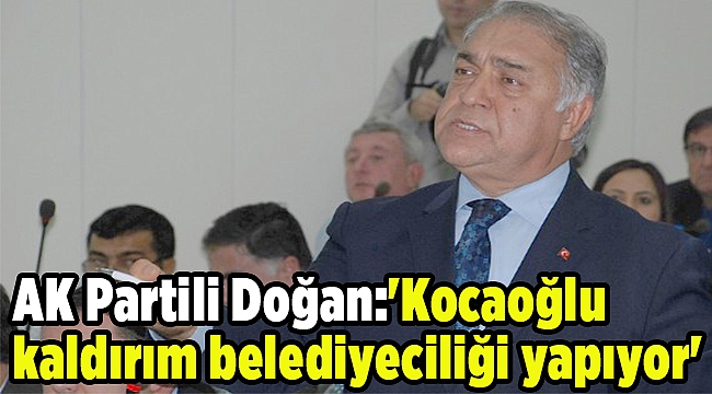 'Kocaoğlu kaldırım belediyeciliği yapıyor'