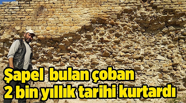 Koyun otlatırken şapel bulan çoban 2 bin yıllık tarihi kurtardı
