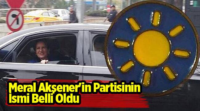 Meral Akşener'in Partisinin İsmi Belli Oldu