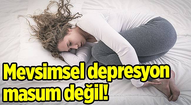 Mevsimsel depresyon masum değil