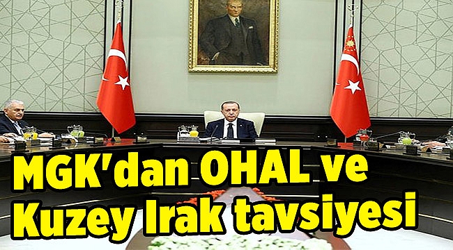 MGK'dan OHAL ve Kuzey Irak tavsiyesi