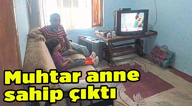 Muhtar anne sahip çıktı
