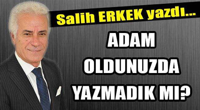 Salih Erkek Yazdı...