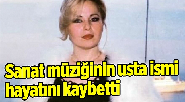 Sanat müziğinin usta ismi hayatını kaybetti