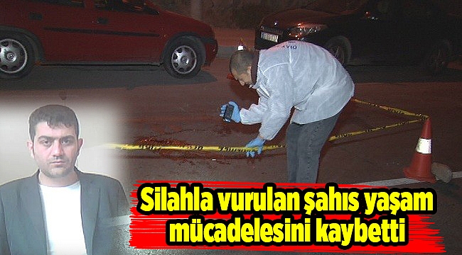 Silahla vurulan şahıs yaşam mücadelesini kaybetti