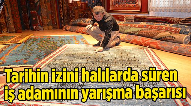 Tarihin izini halılarda süren iş adamının yarışma başarısı