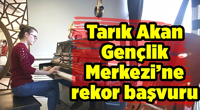 Tarık Akan Gençlik Merkezi’ne rekor başvuru