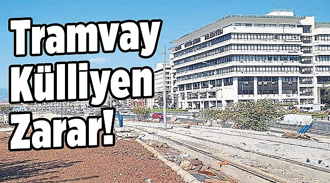 ‘Tramvay külliyen zarar’