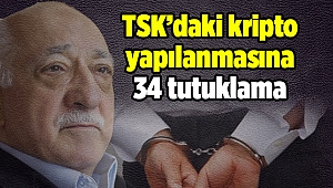 TSK'daki kripto yapılanmasına 34 tutuklama 