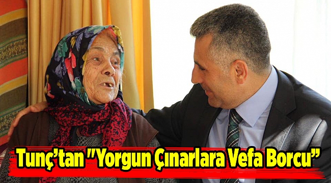 Tunç'tan "Yorgun Çınarlara Vefa Borcu"