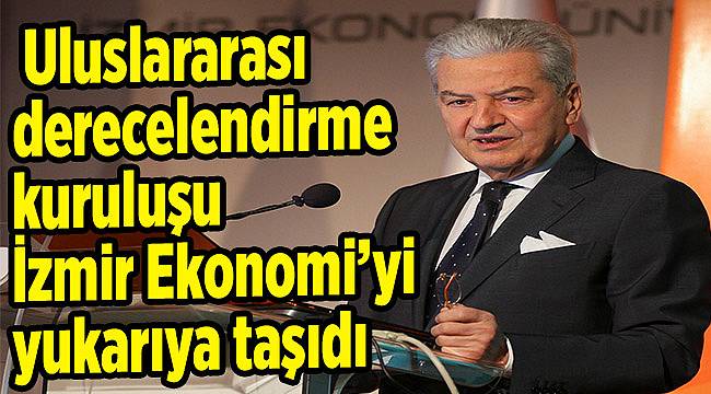 Uluslararası derecelendirme kuruluşu İzmir Ekonomi’yi yukarıya taşıdı