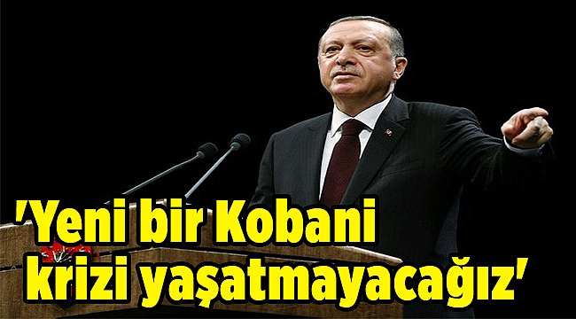 'Yeni bir Kobani krizi yaşatmayacağız'