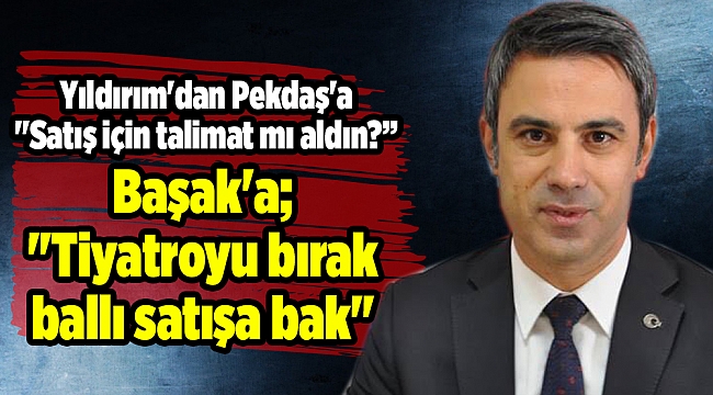 Yıldırım'dan Pekdaş'a "Satış için talimat mı aldın?