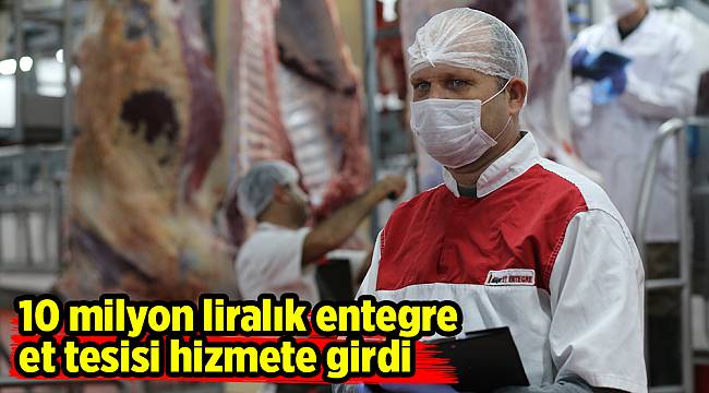 10 milyon liralık entegre et tesisi hizmete girdi