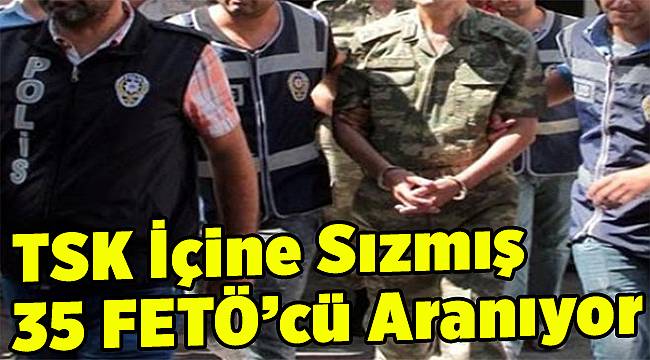 35 FETÖ'cü Aranyor