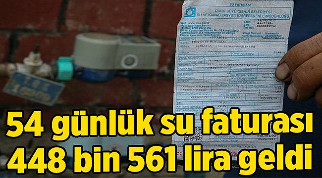 54 günlük su faturası 448 bin 561 lira geldi