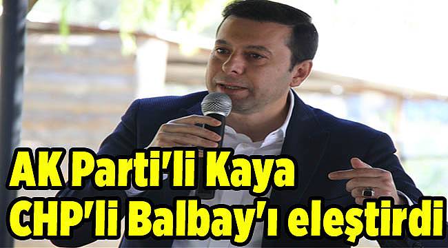 AK Parti'li Kaya, CHP'li Balbay'ı eleştirdi
