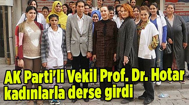 AK Parti'li Vekil Prof. Dr. Hotar, kadınlarla derse girdi