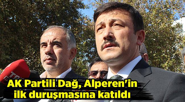 AK Partili Dağ, Alperen'in ilk duruşmasına katıldı