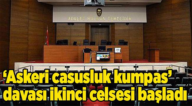 ‘Askeri casusluk kumpas’ davası ikinci celsesi başladı