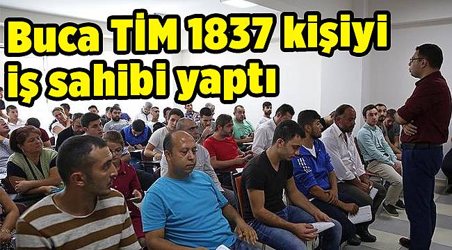 Buca TİM 1837 kişiyi iş sahibi yaptı