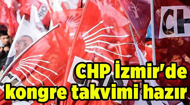 CHP İzmir'de kongre takvimi hazır