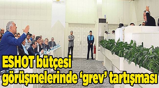 ESHOT bütçesi görüşmelerinde ‘grev’ tartışması