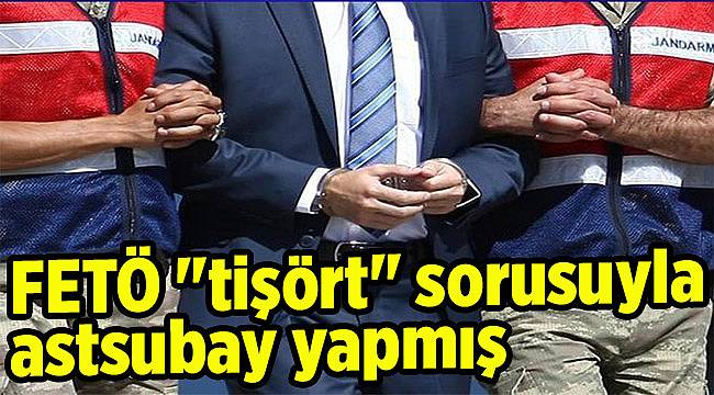 FETÖ "tişört" sorusuyla astsubay yapmış