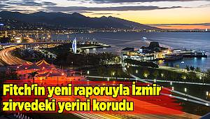 Fitch'in yeni raporuyla İzmir zirvedeki yerini korudu