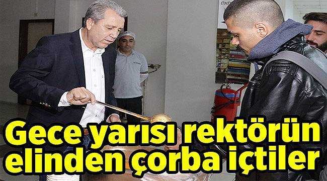 Gece yarısı rektörün elinden çorba içtiler