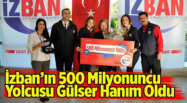 İZBAN’IN 500 MİLYONUNCU YOLCUSU  GÜLSER HANIM OLDU