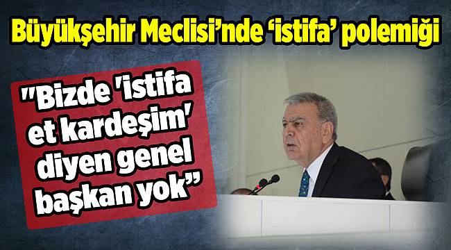 İzmir Büyükşehir Meclisi'nde 'istifa' polemiği