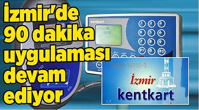 İzmir'de 90 dakika uygulaması devam ediyor